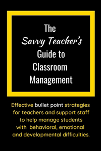 The Savvy Teacher's Guide To Classroom Management