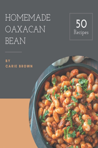 50 Homemade Oaxacan Bean Recipes