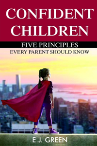 Confident Children Five Principles Every Parent Should Know