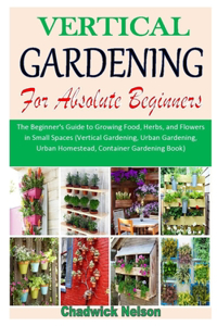 Vertical Gardening for Absolute Beginners