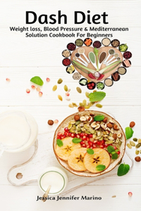 Dash Diet Weight loss, Blood Pressure & Mediterranean Solution Cookbook For Beginners