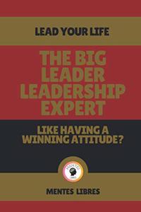 Big Leader Leadership Expert - Like Having a Winning Attitude?