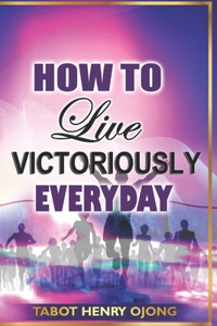 How to Live Victoriously Everyday