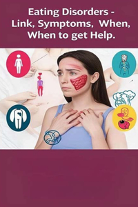 Body Image and Eating Disorders - Link, Symptoms, When to Get Help