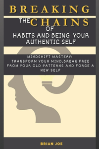 Breaking The Chains of Habits And Being your Authentic Self