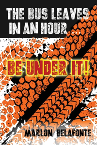 Bus Leaves in an Hour ... Be Under It!
