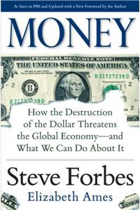 Money: How the Destruction of the Dollar Threatens the Global Economy - And What We Can Do about It