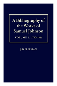 A Bibliography of the Works of Samuel Johnson: Volume II: 1760-1816: Treating His Published Works from the Beginnings to 1984, Volume II: 1760-1816