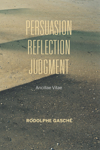 Persuasion, Reflection, Judgment: Ancillae Vitae