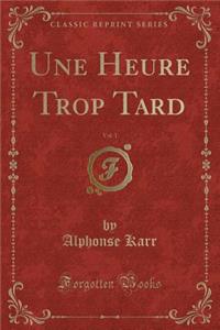 Une Heure Trop Tard, Vol. 1 (Classic Reprint)