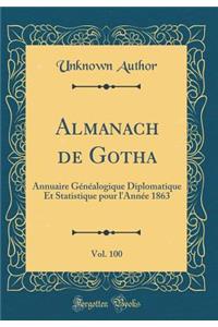 Almanach de Gotha, Vol. 100: Annuaire Gï¿½nï¿½alogique Diplomatique Et Statistique Pour l'Annï¿½e 1863 (Classic Reprint): Annuaire Gï¿½nï¿½alogique Diplomatique Et Statistique Pour l'Annï¿½e 1863 (Classic Reprint)