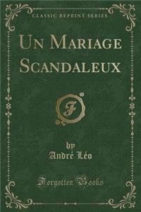 Un Mariage Scandaleux (Classic Reprint)