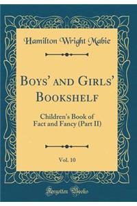 Boys' and Girls' Bookshelf, Vol. 10: Children's Book of Fact and Fancy (Part II) (Classic Reprint)