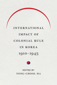 International Impact of Colonial Rule in Korea, 1910-1945