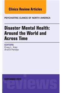 Disaster Mental Health: Around the World and Across Time, an Issue of Psychiatric Clinics