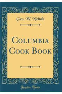 Columbia Cook Book (Classic Reprint)