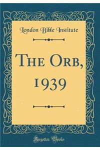 The Orb, 1939 (Classic Reprint)