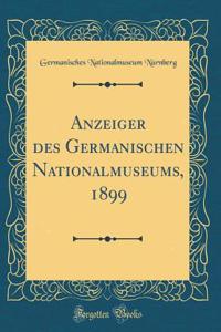 Anzeiger Des Germanischen Nationalmuseums, 1899 (Classic Reprint)