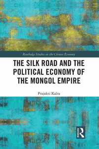 The Silk Road and the Political Economy of the Mongol Empire