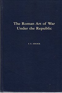 The Roman Art of War under the Republic