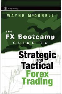 FX Bootcamp Guide to Strategic and Tactical Forex Trading