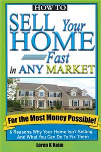 How to Sell Your Home Fast in Any Market For the Most Money Possible