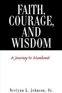 Faith, Courage, and Wisdom