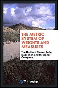 The metric system of weights and measures