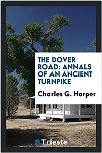 THE DOVER ROAD: ANNALS OF AN ANCIENT TUR