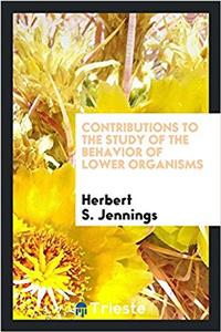 Contributions to the Study of the Behavior of Lower Organisms