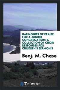 Harmonies of Praise: For a Junior Congregation: a Collection of Choir Responses for Children's Sermon's