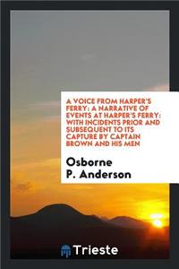 A Voice from Harper's Ferry: A Narrative of Events at Harper's Ferry: With Incidents Prior and ...