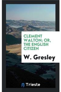 Clement Walton; Or, the English Citizen