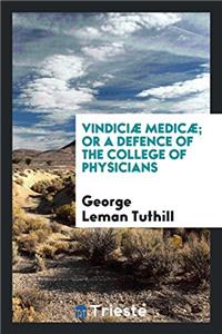 Vindiciæ Medicæ; Or a Defence of the College of Physicians