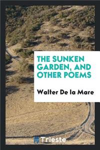 The Sunken Garden, and Other Poems