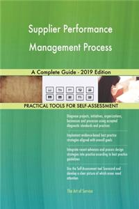 Supplier Performance Management Process A Complete Guide - 2019 Edition