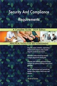 Security And Compliance Requirements A Complete Guide - 2019 Edition
