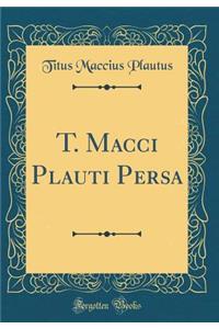 T. Macci Plauti Persa (Classic Reprint)