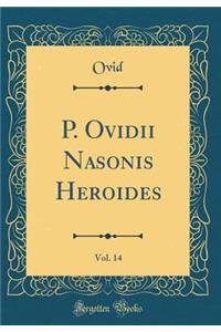 P. Ovidii Nasonis Heroides, Vol. 14 (Classic Reprint)