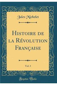 Histoire de la Révolution Française, Vol. 3 (Classic Reprint)
