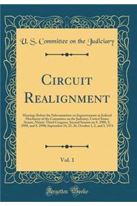 Circuit Realignment, Vol. 1: Hearings Before the Subcommittee on Improvements in Judicial Machinery of the Committee on the Judiciary, United States Senate, Ninety-Third Congress, Second Session on S. 2988, S. 2989, and S. 2990; September 24, 25, 2
