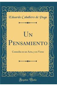 Un Pensamiento: Comedia En Un Acto, y En Verso (Classic Reprint)