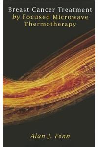 Breast Cancer Treatment by Focused Microwave Thermotherapy