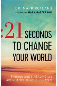 21 Seconds to Change Your World