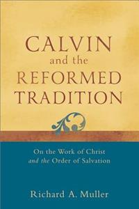 Calvin and the Reformed Tradition