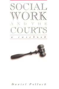 Social Work and the Courts: a Casebook (Paperback) (Garland Reference Library of Social Science , No 1046)