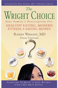 Wright Choice: Your Family's Prescription For Healthy Eating, Modern Fitness and Saving Money