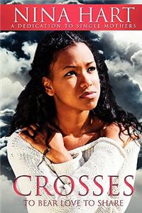 Crosses To Bear Love To Share