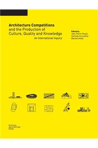 Architecture Competitions and the Production of Culture, Quality and Knowledge
