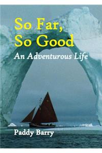 So Far, So Good: An Adventurous Life